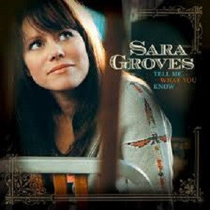 Tell Me What You Know by Sara Groves (CD, Nov-2007, Integrity (USA))